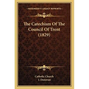 The Catechism Of The Council Of Trent (1829) -- Catholic Church